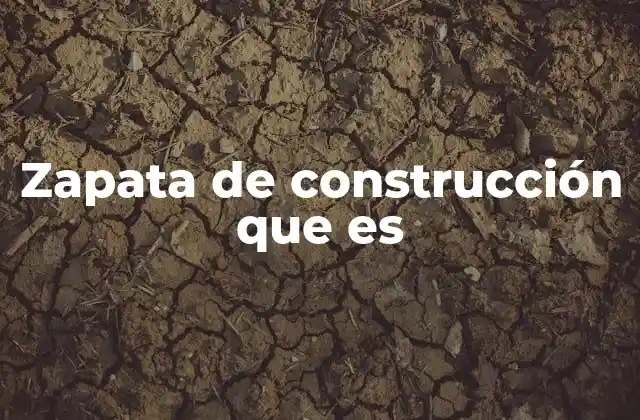 Zapata de Construcción que es