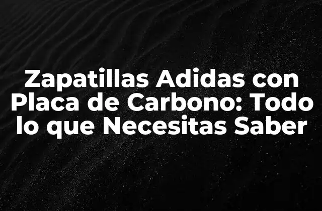 Zapatillas Adidas con Placa de Carbono: Todo Lo que Necesitas Saber