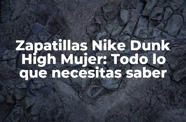 Zapatillas Nike Dunk High Mujer: Todo Lo que Necesitas Saber 2 El origen de las Nike Dunk High Mujer: Un tributo al baloncesto