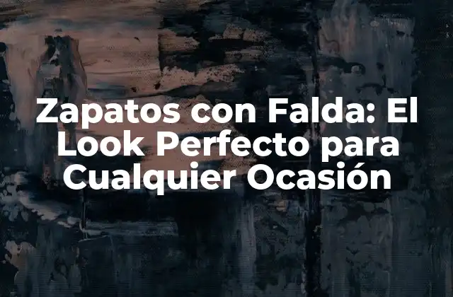 Zapatos con Falda: el Look Perfecto para Cualquier Ocasión