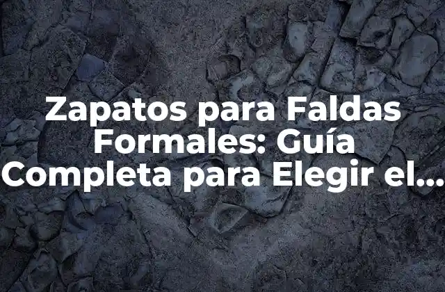 Zapatos para Faldas Formales: Guía Completa para Elegir el Par Perfecto