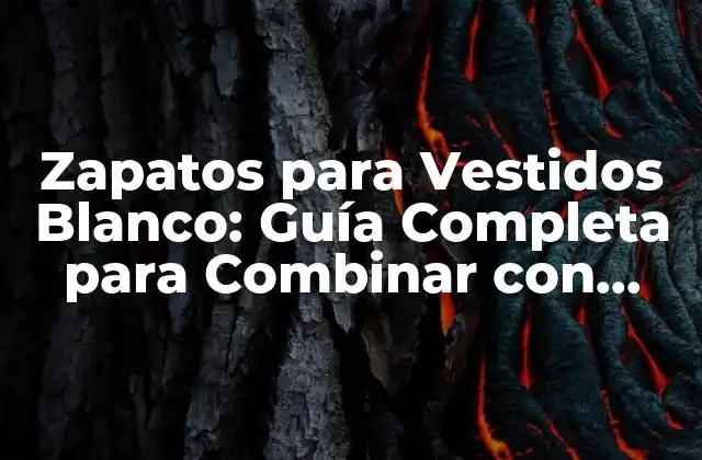 Zapatos para Vestidos Blanco: Guía Completa para Combinar con Estilo