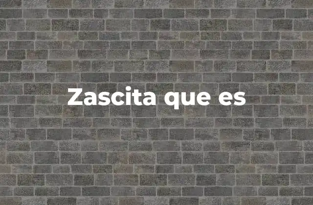 Zascita que es