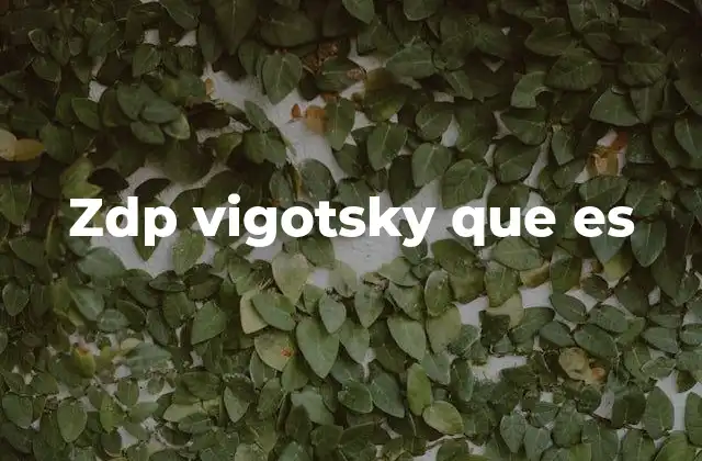 Zdp Vigotsky que es 2 La importancia del aprendizaje social en el desarrollo cognitivo