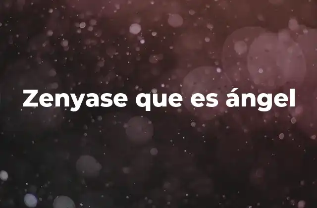 Zenyase que es Ángel