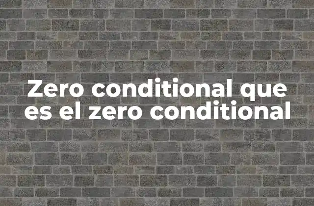 Zero Conditional que es el Zero Conditional