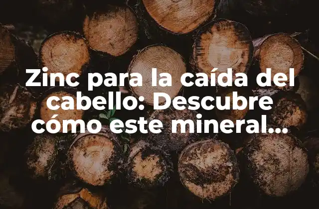 Zinc para la Caída Del Cabello: Descubre Cómo Este Mineral Puede Ayudarte a Frenar la Pérdida de Cabello
