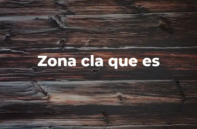 Zona Cla que es
