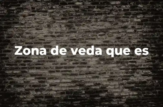 Zona de Veda que es