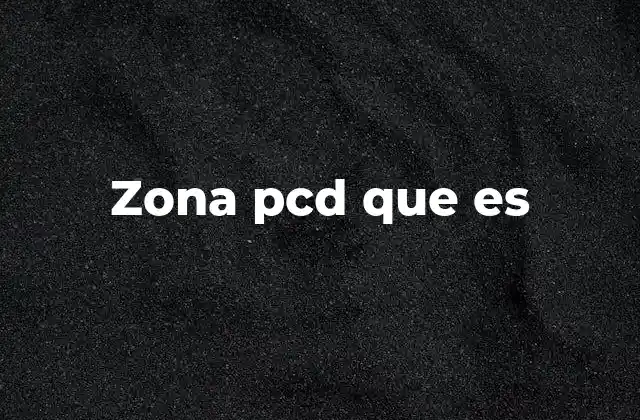 Zona Pcd que es