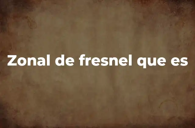 Zonal de Fresnel que es