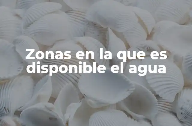 Zonas en la que es Disponible el Agua