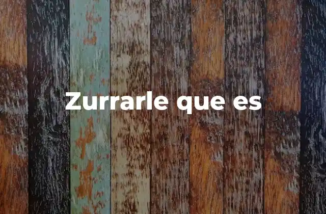 Zurrarle que es